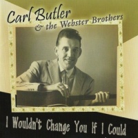 Carl Butler - I Wouldn't Change You If I Could